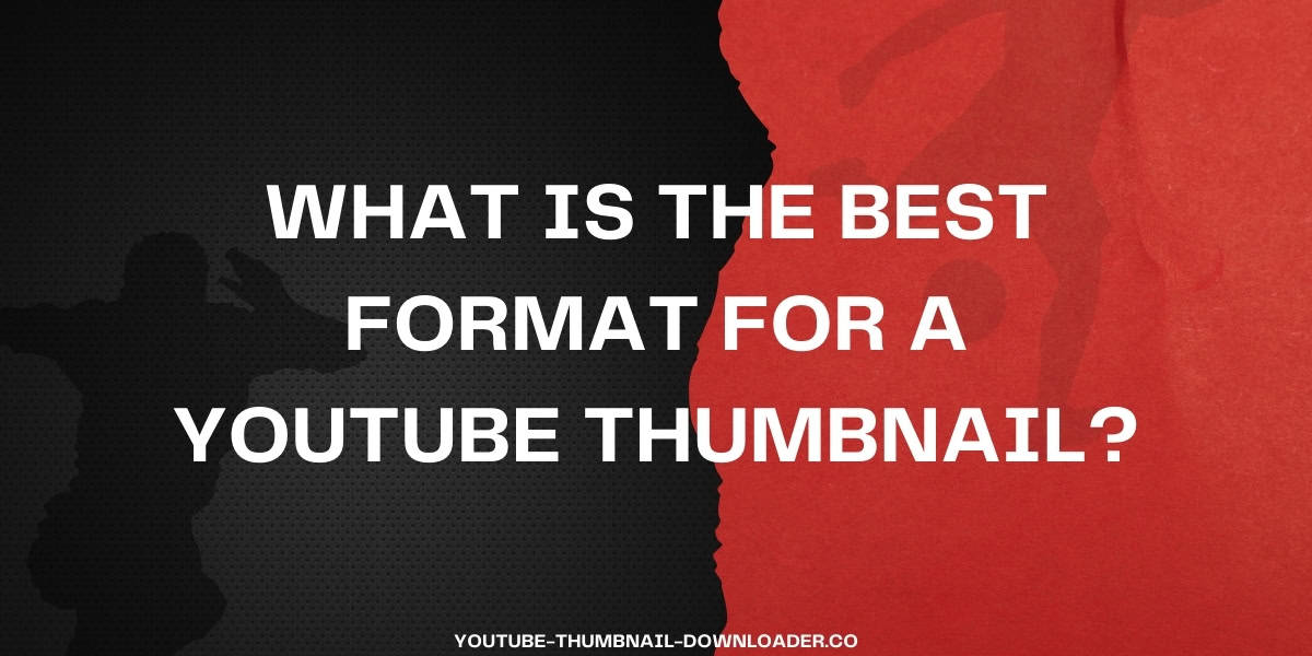 What is the Best Format for a YouTube Thumbnail