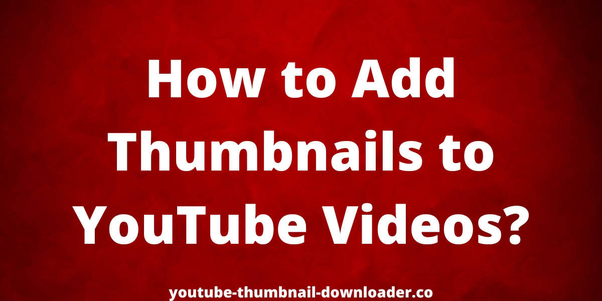 How to Add Thumbnails to YouTube Video