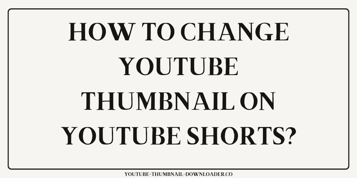 How to Change Thumbnail on YouTube Shorts
